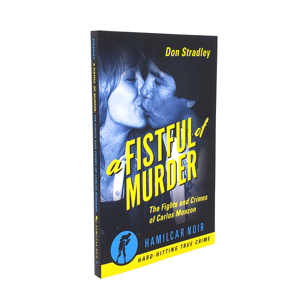 Fistful of Murder: The Fights and Crimes of Carlos Monzon